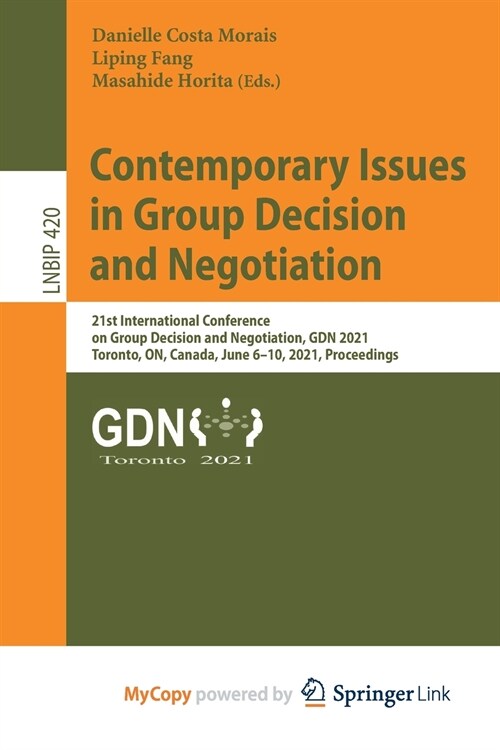 Contemporary Issues in Group Decision and Negotiation : 21st International Conference on Group Decision and Negotiation, GDN 2021, Toronto, ON, Canada (Paperback)