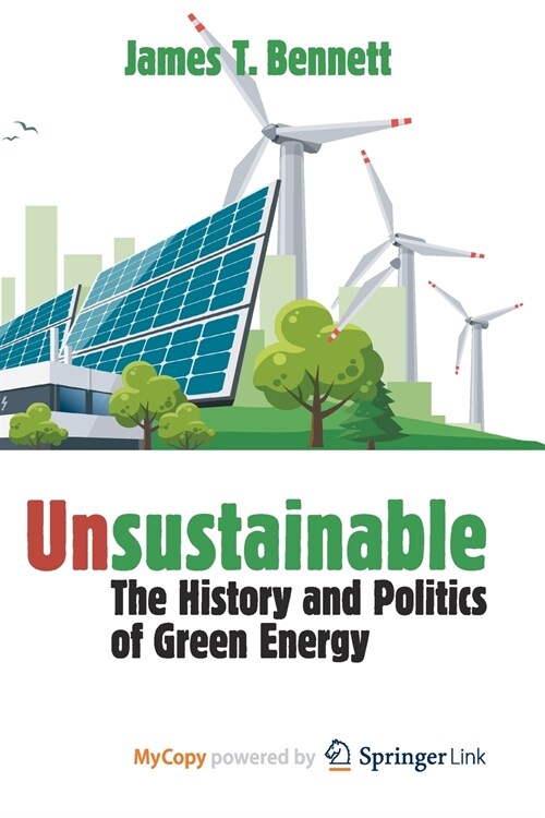 Unsustainable : The History and Politics of Green Energy (Paperback)