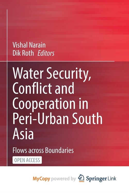 Water Security, Conflict and Cooperation in Peri-Urban South Asia : Flows across Boundaries (Paperback)
