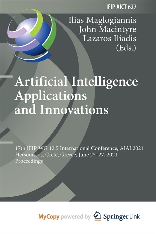 Artificial Intelligence Applications and Innovations : 17th IFIP WG 12.5 International Conference, AIAI 2021, Hersonissos, Crete, Greece, June 25-27,  (Paperback)