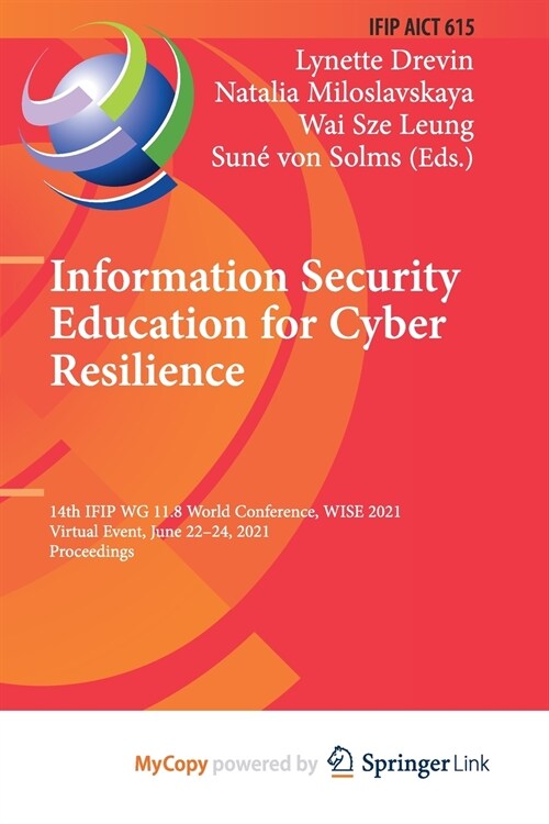Information Security Education for Cyber Resilience : 14th IFIP WG 11.8 World Conference, WISE 2021, Virtual Event, June 22-24, 2021, Proceedings (Paperback)