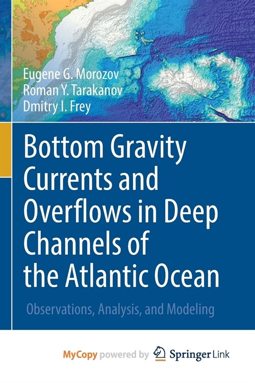 Bottom Gravity Currents and Overflows in Deep Channels of the Atlantic Ocean : Observations, Analysis, and Modeling (Paperback)