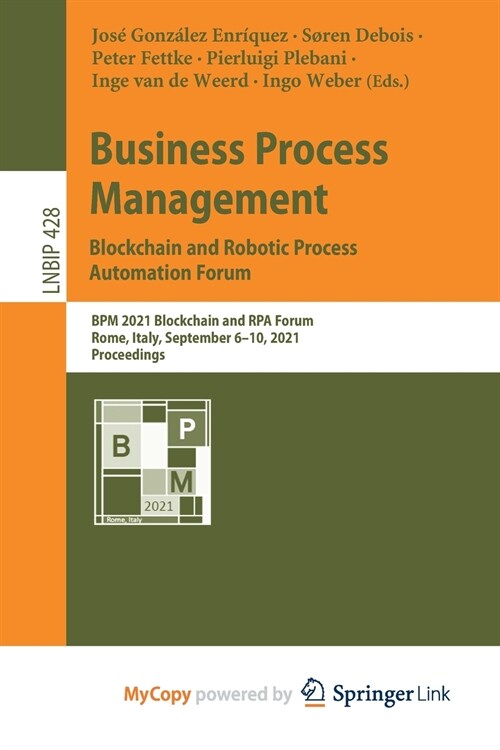 Business Process Management : Blockchain and Robotic Process Automation Forum : BPM 2021 Blockchain and RPA Forum, Rome, Italy, September 6-10, 2021,  (Paperback)