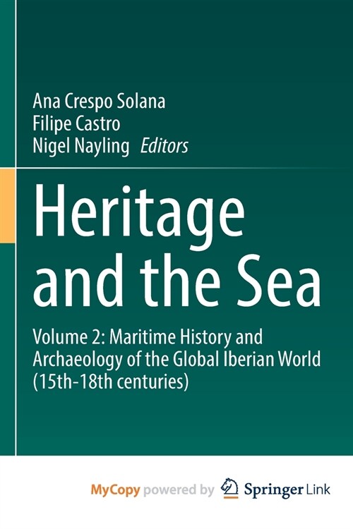 Heritage and the Sea : Volume 2: Maritime History and Archaeology of the Global Iberian World (15th-18th centuries) (Paperback)