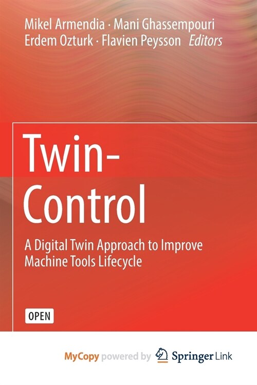 Twin-Control : A Digital Twin Approach to Improve Machine Tools Lifecycle (Paperback)