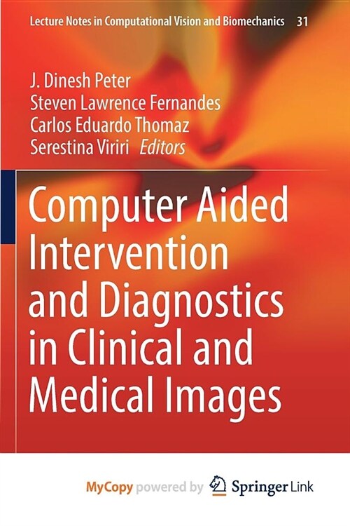 Computer Aided Intervention and Diagnostics in Clinical and Medical Images (Paperback)