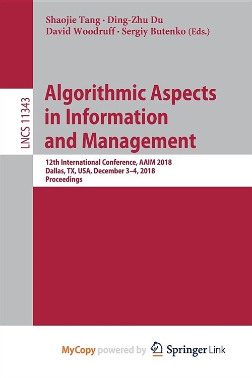 Algorithmic Aspects in Information and Management : 12th International Conference, AAIM 2018, Dallas, TX, USA, December 3-4, 2018, Proceedings (Paperback)