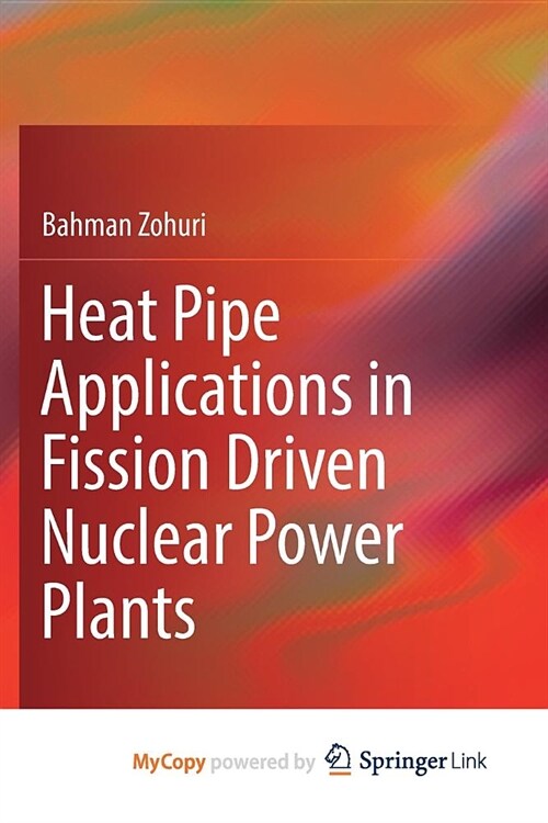 Heat Pipe Applications in Fission Driven Nuclear Power Plants (Paperback)