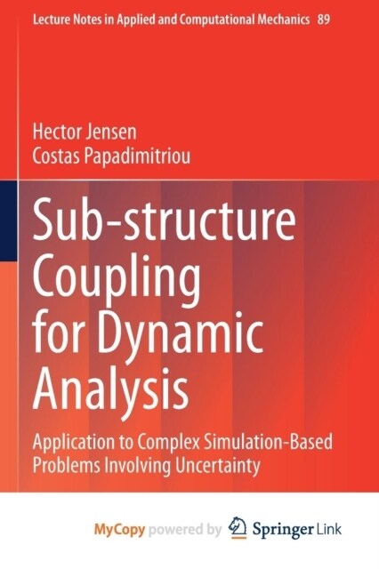 Sub-structure Coupling for Dynamic Analysis : Application to Complex Simulation-Based Problems Involving Uncertainty (Paperback)