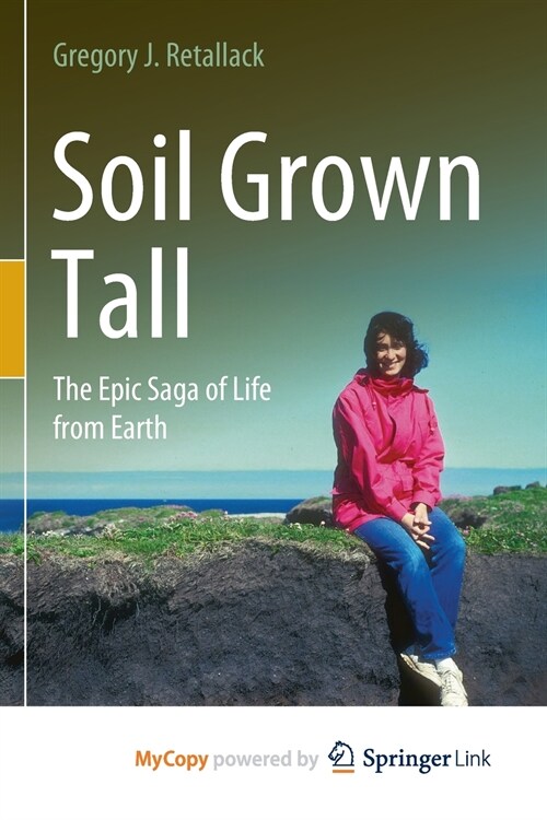 Soil Grown Tall : The Epic Saga of Life from Earth (Paperback)