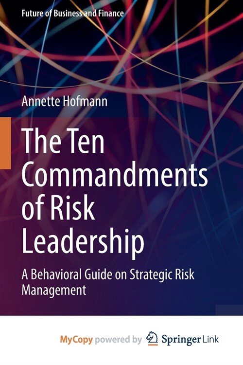The Ten Commandments of Risk Leadership : A Behavioral Guide on Strategic Risk Management (Paperback)