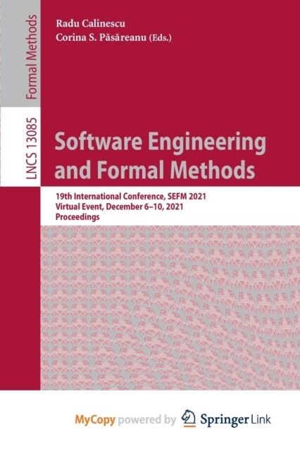 Software Engineering and Formal Methods : 19th International Conference, SEFM 2021, Virtual Event, December 6-10, 2021, Proceedings (Paperback)