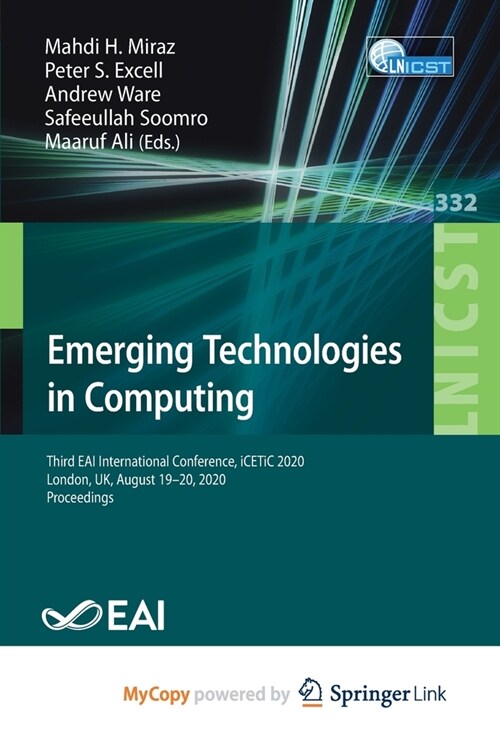 Emerging Technologies in Computing : Third EAI International Conference, iCETiC 2020, London, UK, August 19-20, 2020, Proceedings (Paperback)