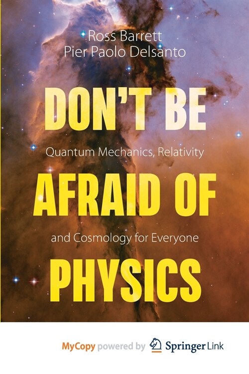 Dont Be Afraid of Physics : Quantum Mechanics, Relativity and Cosmology for Everyone (Paperback)