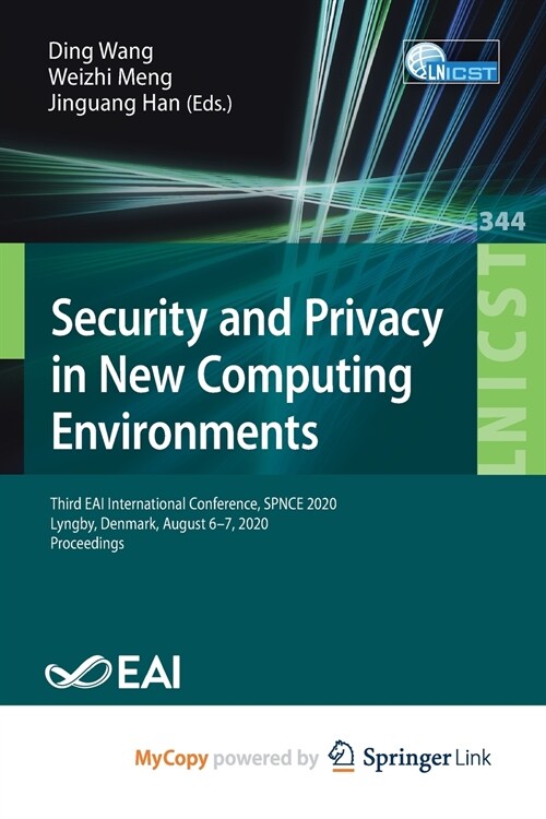 Security and Privacy in New Computing Environments : Third EAI International Conference, SPNCE 2020, Lyngby, Denmark, August 6-7, 2020, Proceedings (Paperback)