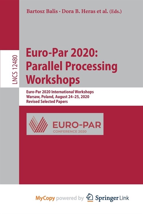Euro-Par 2020 : Parallel Processing Workshops : Euro-Par 2020 International Workshops, Warsaw, Poland, August 24-25, 2020, Revised Selected Papers (Paperback)