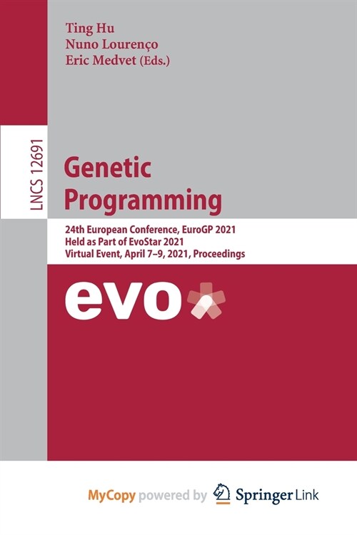 Genetic Programming : 24th European Conference, EuroGP 2021, Held as Part of EvoStar 2021, Virtual Event, April 7-9, 2021, Proceedings (Paperback)