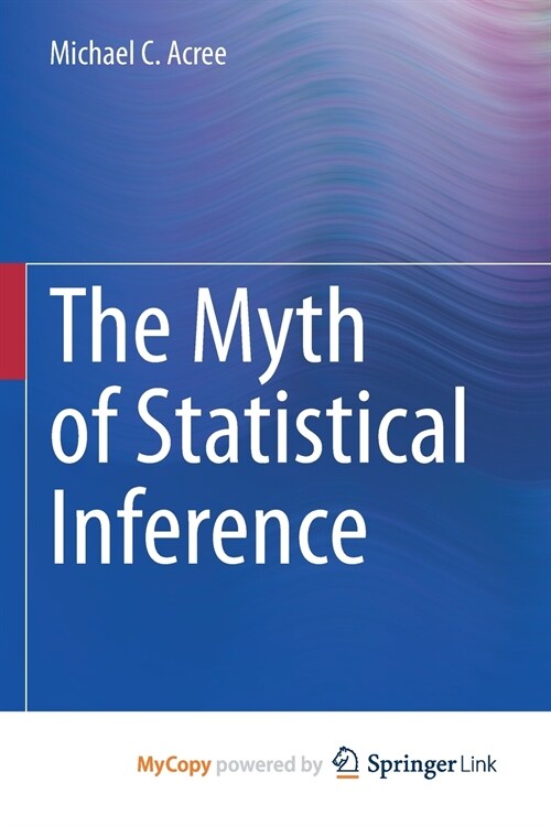 The Myth of Statistical Inference (Paperback)