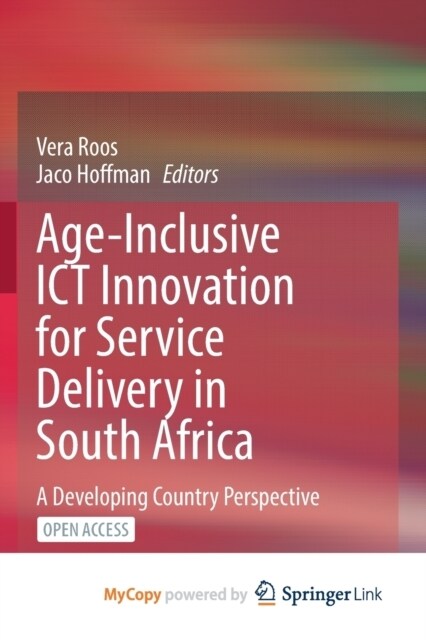 Age-Inclusive ICT Innovation for Service Delivery in South Africa : A Developing Country Perspective (Paperback)