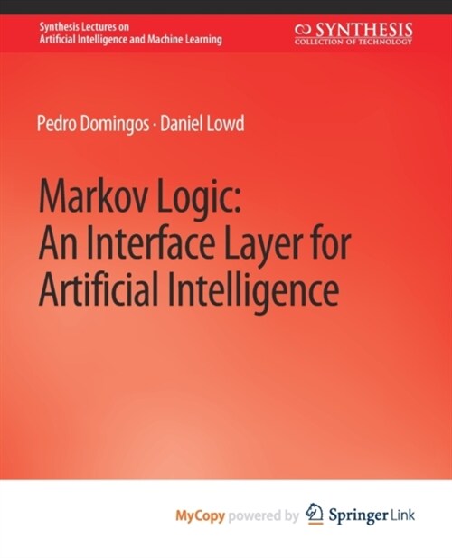 Markov Logic : An Interface Layer for Artificial Intelligence (Paperback)