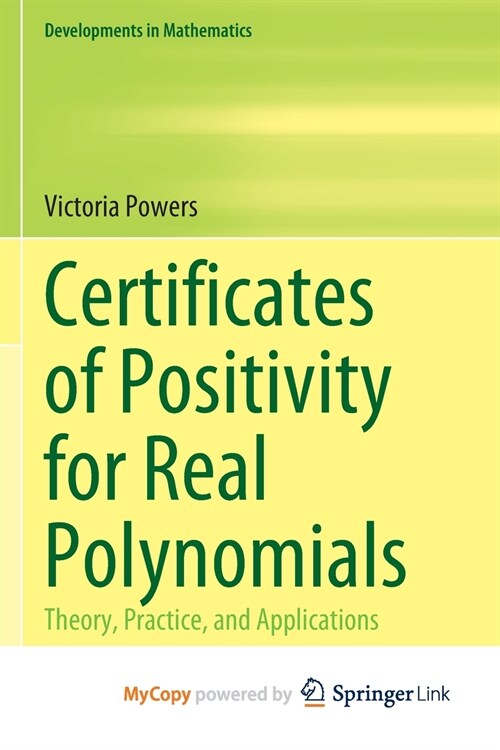 Certificates of Positivity for Real Polynomials : Theory, Practice, and Applications (Paperback)