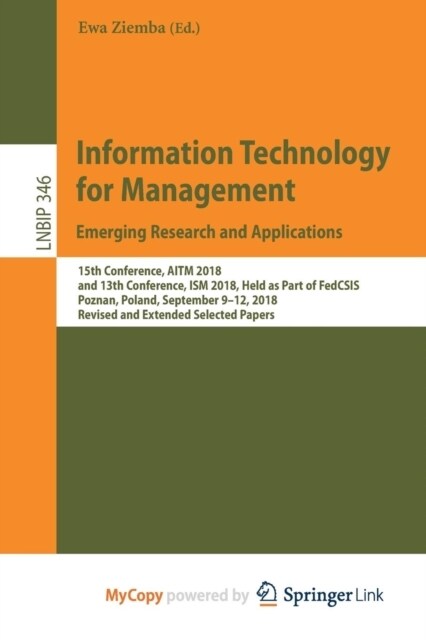 Information Technology for Management : Emerging Research and Applications : 15th Conference, AITM 2018, and 13th Conference, ISM 2018, Held as Part o (Paperback)