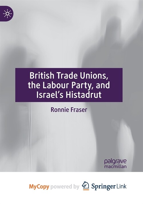 British Trade Unions, the Labour Party, and Israels Histadrut (Paperback)