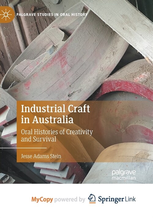 Industrial Craft in Australia : Oral Histories of Creativity and Survival (Paperback)