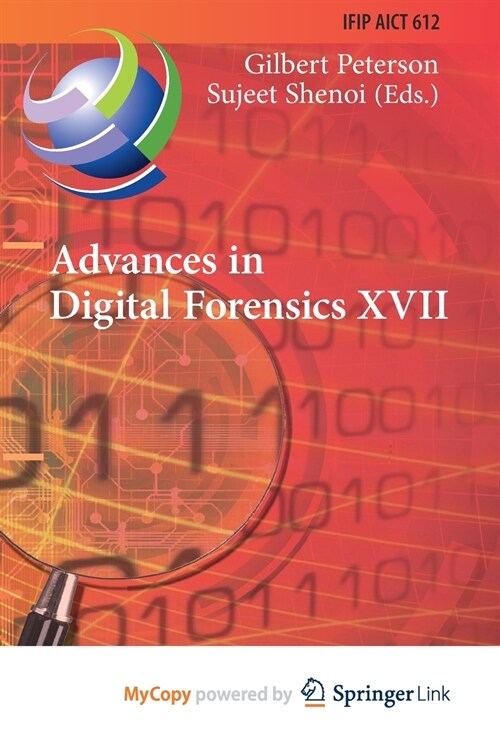 Advances in Digital Forensics XVII : 17th IFIP WG 11.9 International Conference, Virtual Event, February 1-2, 2021, Revised Selected Papers (Paperback)