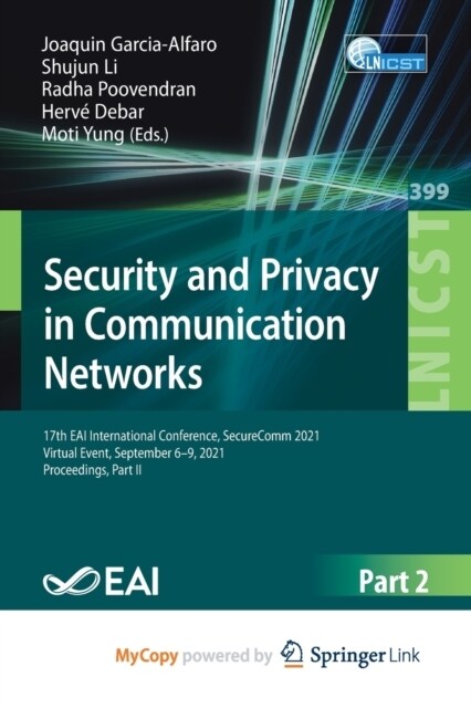 Security and Privacy in Communication Networks : 17th EAI International Conference, SecureComm 2021, Virtual Event, September 6-9, 2021, Proceedings,  (Paperback)