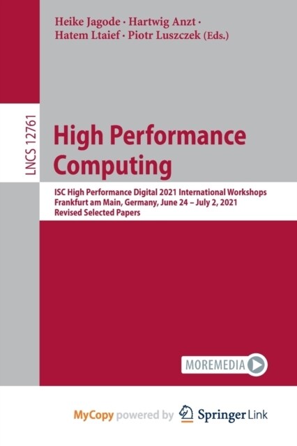 High Performance Computing : ISC High Performance Digital 2021 International Workshops, Frankfurt am Main, Germany, June 24 - July 2, 2021, Revised Se (Paperback)