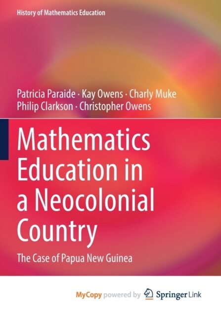 Mathematics Education in a Neocolonial Country : The Case of Papua New Guinea (Paperback)