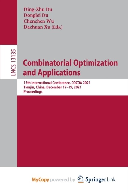 Combinatorial Optimization and Applications : 15th International Conference, COCOA 2021, Tianjin, China, December 17-19, 2021, Proceedings (Paperback)