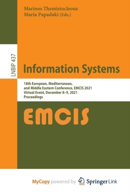 Information Systems : 18th European, Mediterranean, and Middle Eastern Conference, EMCIS 2021, Virtual Event, December 8-9, 2021, Proceedings (Paperback)