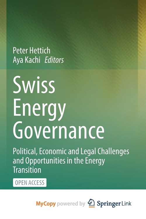 Swiss Energy Governance : Political, Economic and Legal Challenges and Opportunities in the Energy Transition (Paperback)