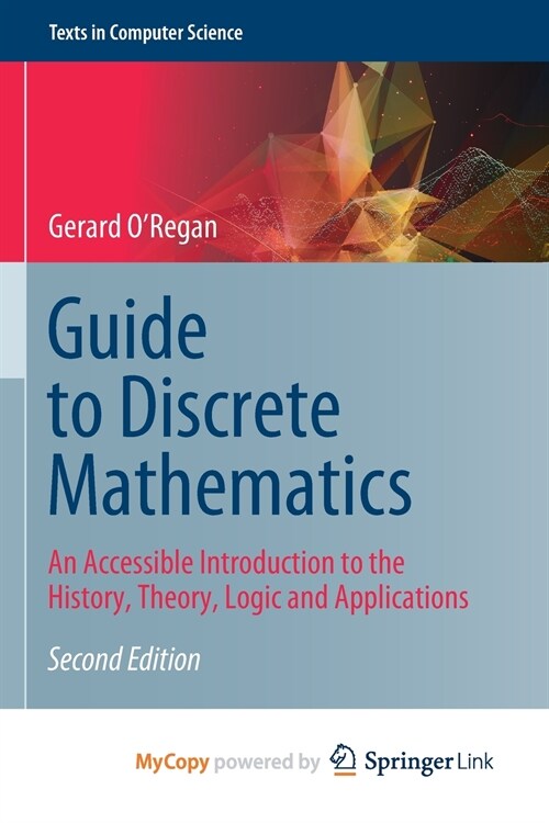 Guide to Discrete Mathematics : An Accessible Introduction to the History, Theory, Logic and Applications (Paperback)