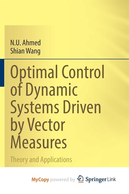 Optimal Control of Dynamic Systems Driven by Vector Measures : Theory and Applications (Paperback)