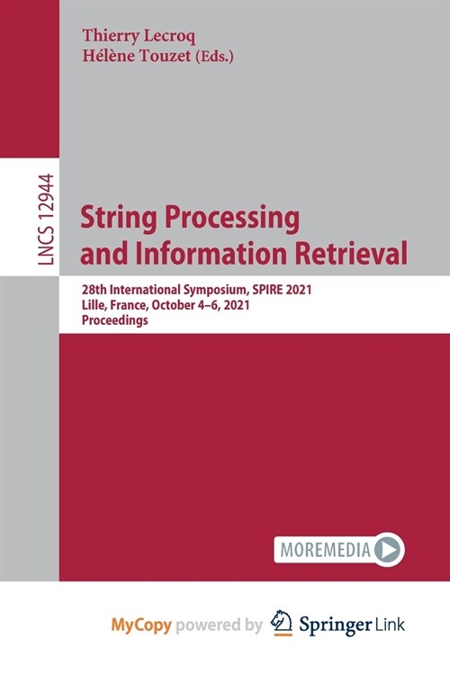 String Processing and Information Retrieval : 28th International Symposium, SPIRE 2021, Lille, France, October 4-6, 2021, Proceedings (Paperback)