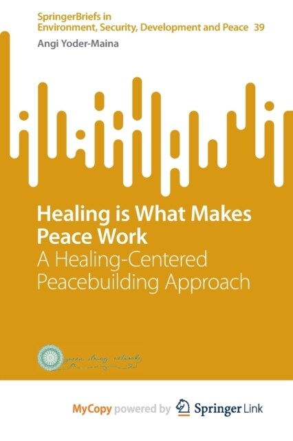Healing is What Makes Peace Work : A Healing-Centered Peacebuilding Approach (Paperback)
