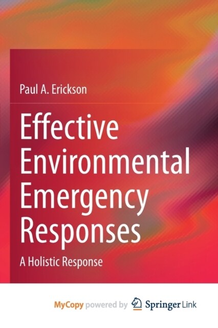 Effective Environmental Emergency Responses : A Holistic Response (Paperback)