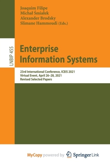 Enterprise Information Systems : 23rd International Conference, ICEIS 2021, Virtual Event, April 26-28, 2021, Revised Selected Papers (Paperback)