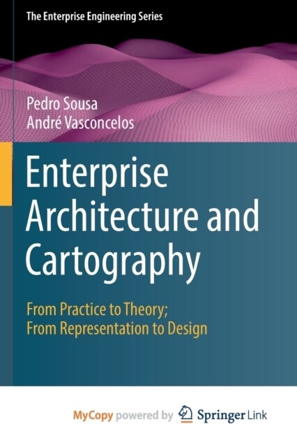 Enterprise Architecture and Cartography : From Practice to Theory; From Representation to Design (Paperback)