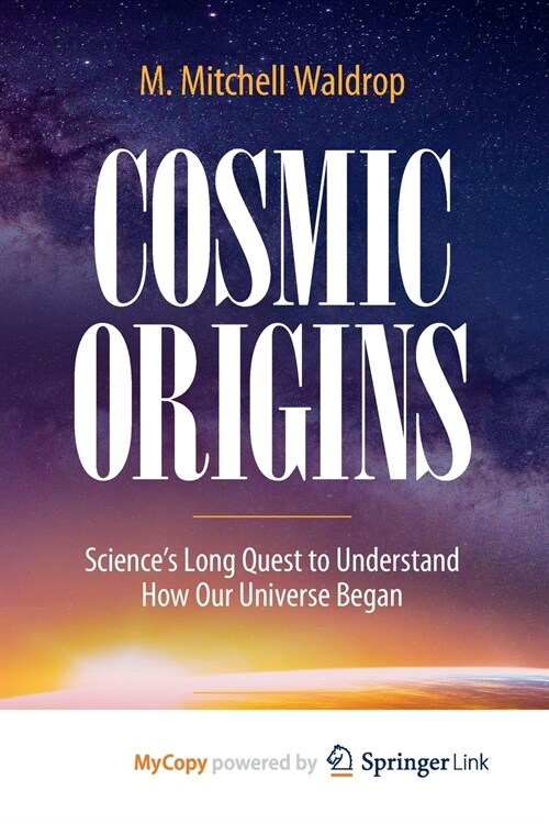 Cosmic Origins : Sciences Long Quest to Understand How Our Universe Began (Paperback)