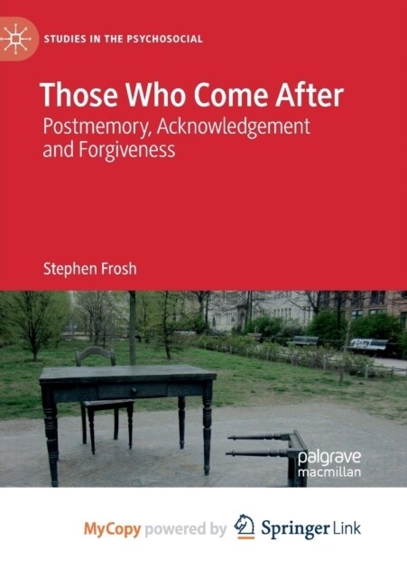 Those Who Come After : Postmemory, Acknowledgement and Forgiveness (Paperback)