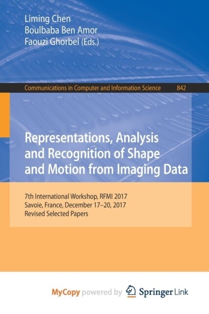 Representations, Analysis and Recognition of Shape and Motion from Imaging Data : 7th International Workshop, RFMI 2017, Savoie, France, December 17-2 (Paperback)