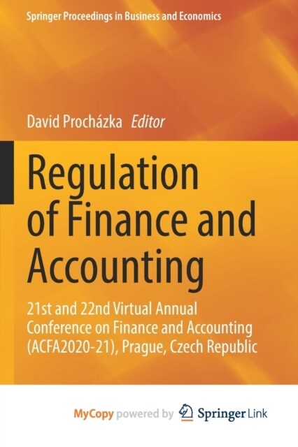 Regulation of Finance and Accounting : 21st and 22nd Virtual Annual Conference on Finance and Accounting (ACFA2020-21), Prague, Czech Republic (Paperback)