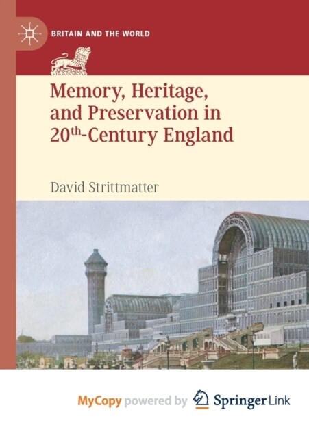 Memory, Heritage, and Preservation in 20th-Century England (Paperback)