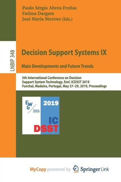 Decision Support Systems IX : Main Developments and Future Trends : 5th International Conference on Decision Support System Technology, EmC-ICDSST 201 (Paperback)