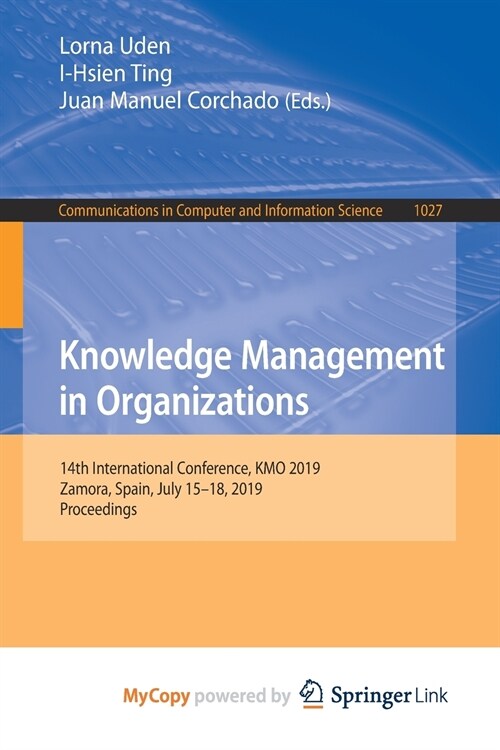 Knowledge Management in Organizations : 14th International Conference, KMO 2019, Zamora, Spain, July 15-18, 2019, Proceedings (Paperback)