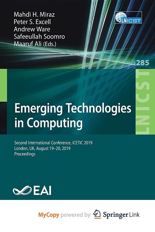 Emerging Technologies in Computing : Second International Conference, iCETiC 2019, London, UK, August 19-20, 2019, Proceedings (Paperback)